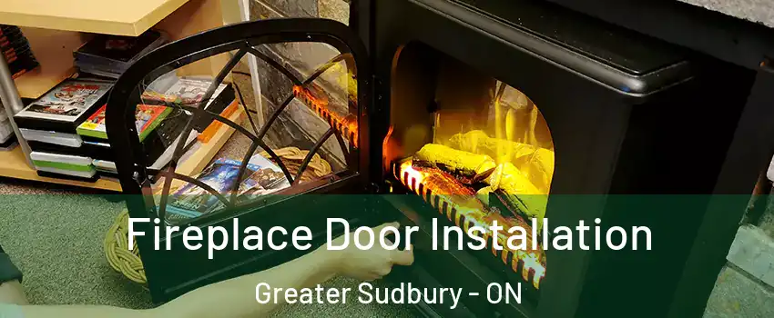  Fireplace Door Installation Greater Sudbury - ON
