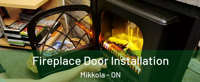  Fireplace Door Installation Mikkola - ON