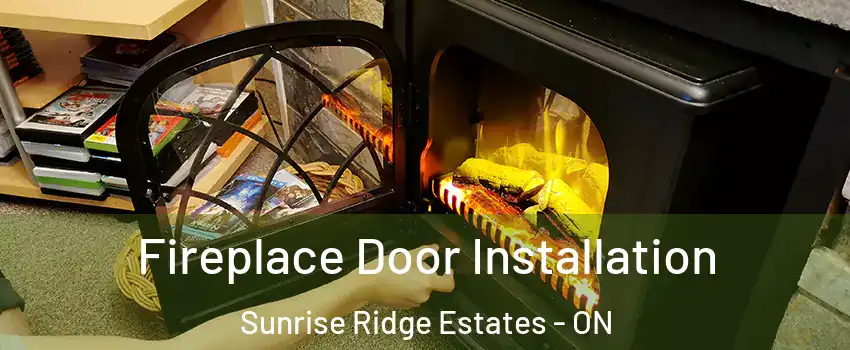 Fireplace Door Installation Sunrise Ridge Estates - ON