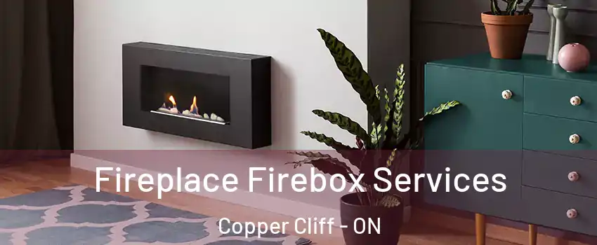  Fireplace Firebox Services Copper Cliff - ON