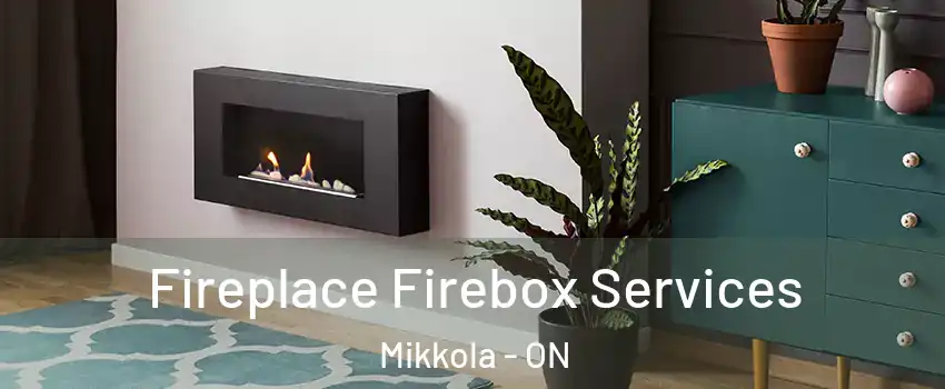  Fireplace Firebox Services Mikkola - ON