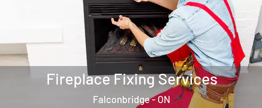  Fireplace Fixing Services Falconbridge - ON