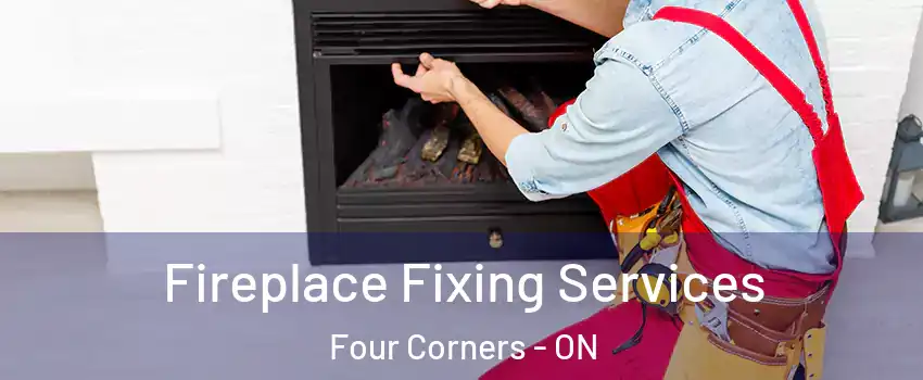  Fireplace Fixing Services Four Corners - ON