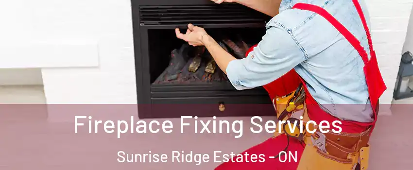  Fireplace Fixing Services Sunrise Ridge Estates - ON