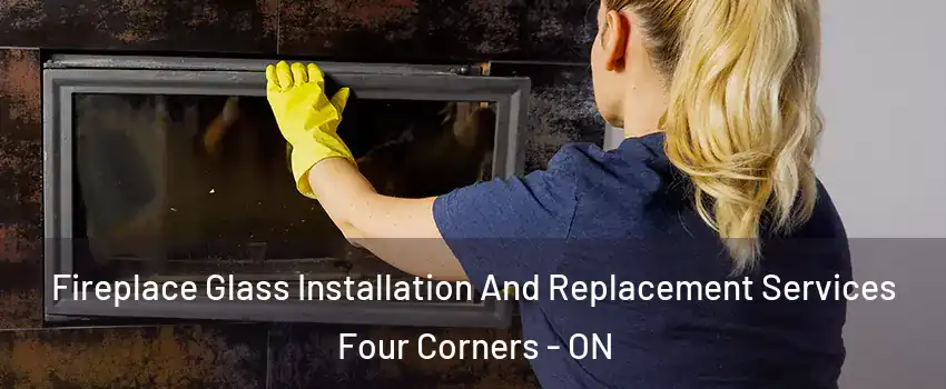  Fireplace Glass Installation And Replacement Services Four Corners - ON