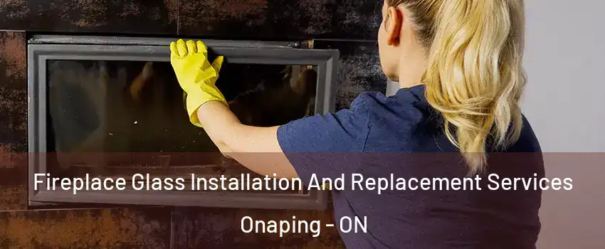  Fireplace Glass Installation And Replacement Services Onaping - ON