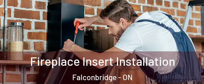  Fireplace Insert Installation Falconbridge - ON