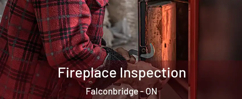  Fireplace Inspection Falconbridge - ON