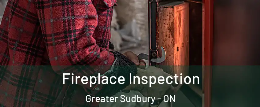  Fireplace Inspection Greater Sudbury - ON