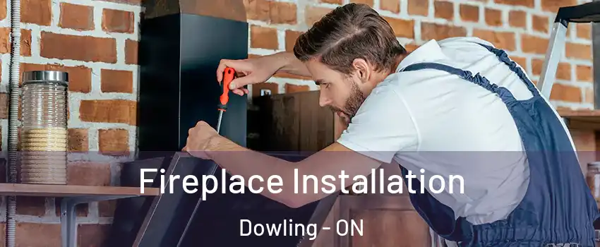  Fireplace Installation Dowling - ON