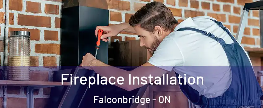  Fireplace Installation Falconbridge - ON