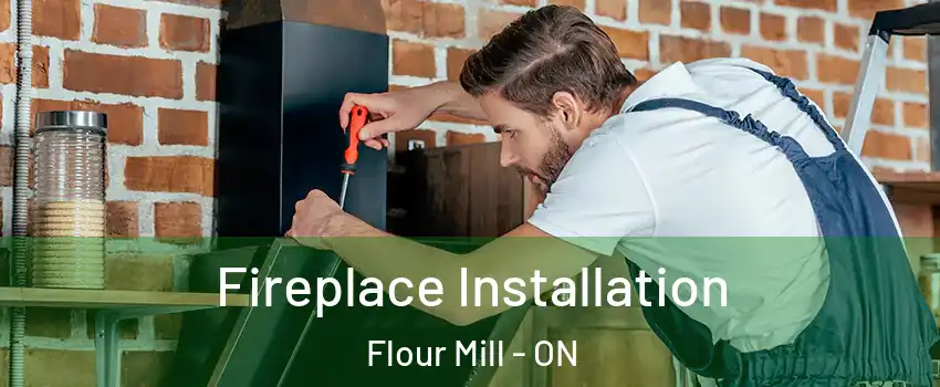  Fireplace Installation Flour Mill - ON