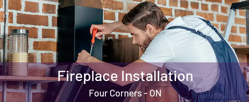  Fireplace Installation Four Corners - ON