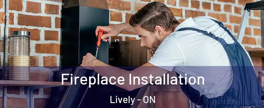  Fireplace Installation Lively - ON