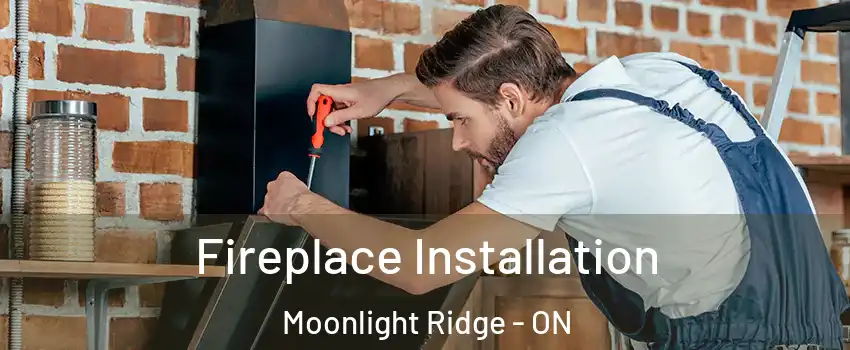  Fireplace Installation Moonlight Ridge - ON