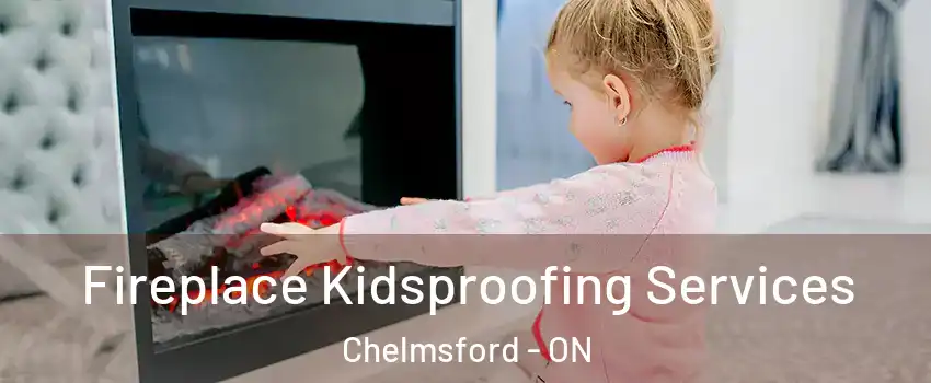  Fireplace Kidsproofing Services Chelmsford - ON