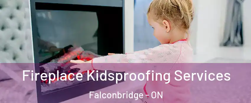  Fireplace Kidsproofing Services Falconbridge - ON