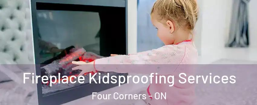  Fireplace Kidsproofing Services Four Corners - ON