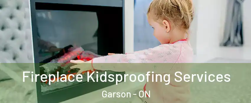  Fireplace Kidsproofing Services Garson - ON