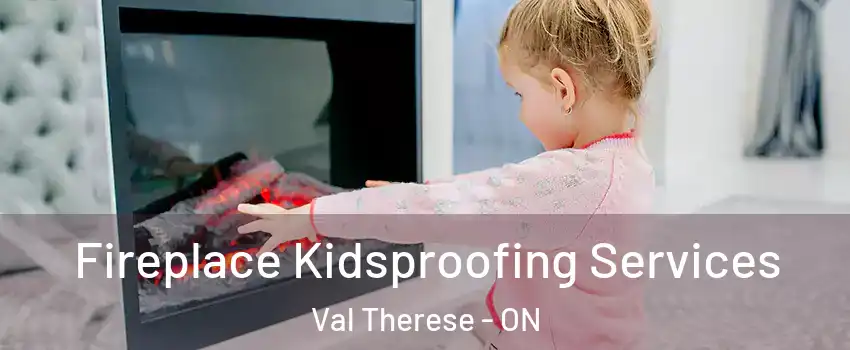  Fireplace Kidsproofing Services Val Therese - ON
