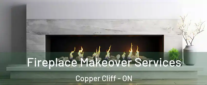 Fireplace Makeover Services Copper Cliff - ON
