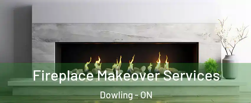 Fireplace Makeover Services Dowling - ON