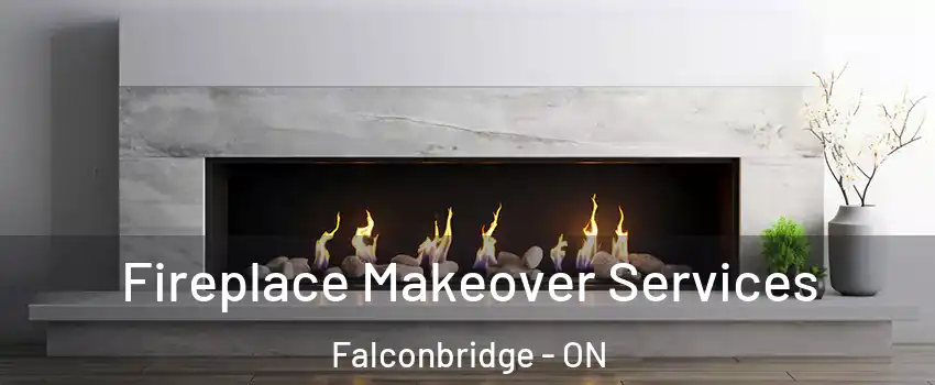 Fireplace Makeover Services Falconbridge - ON