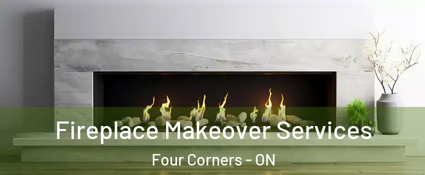 Fireplace Makeover Services Four Corners - ON