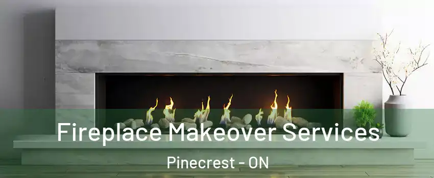 Fireplace Makeover Services Pinecrest - ON
