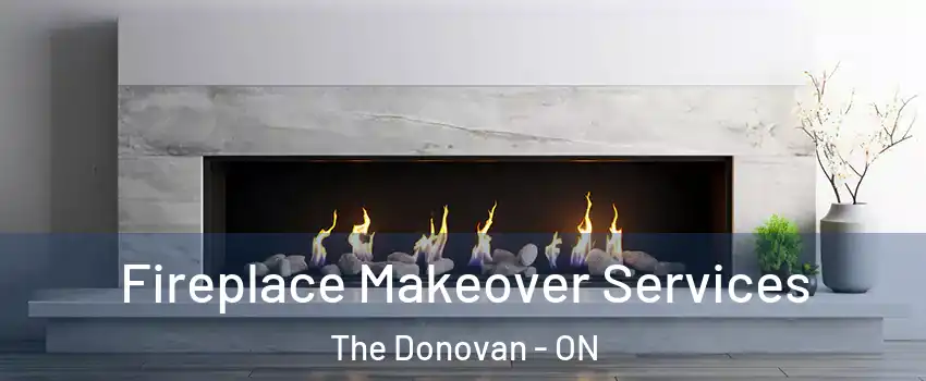 Fireplace Makeover Services The Donovan - ON