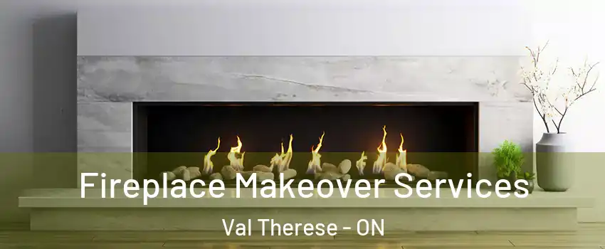 Fireplace Makeover Services Val Therese - ON
