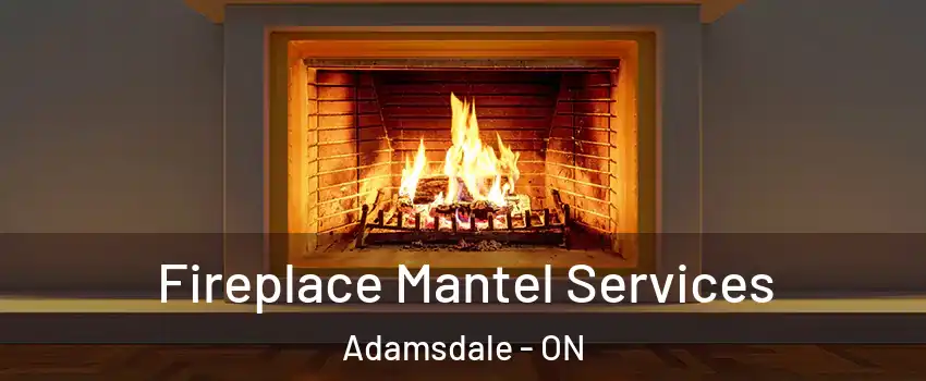  Fireplace Mantel Services Adamsdale - ON