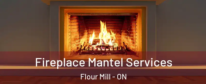  Fireplace Mantel Services Flour Mill - ON