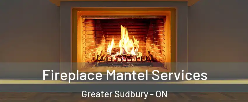  Fireplace Mantel Services Greater Sudbury - ON