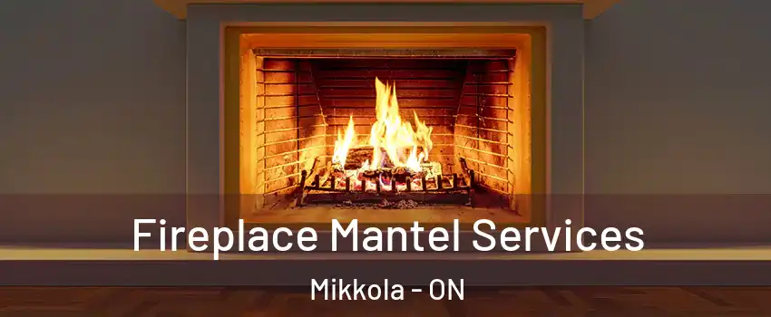  Fireplace Mantel Services Mikkola - ON