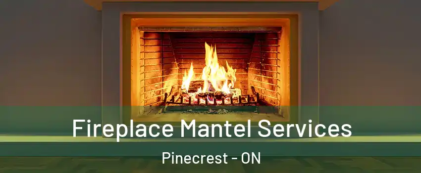  Fireplace Mantel Services Pinecrest - ON