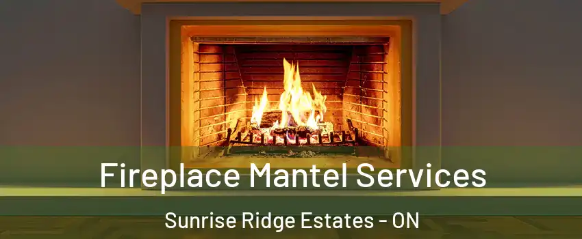  Fireplace Mantel Services Sunrise Ridge Estates - ON