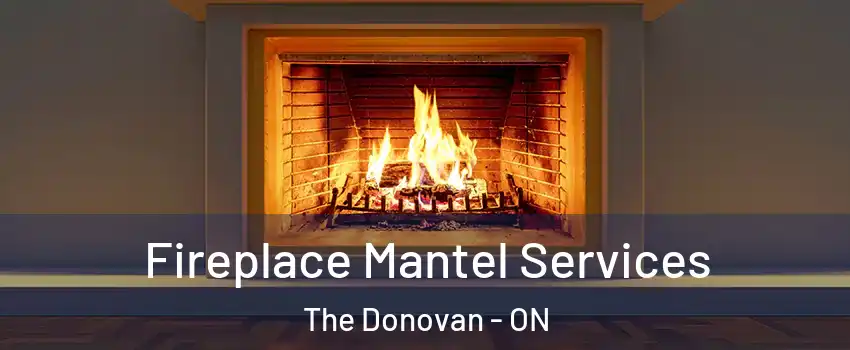 Fireplace Mantel Services The Donovan - ON