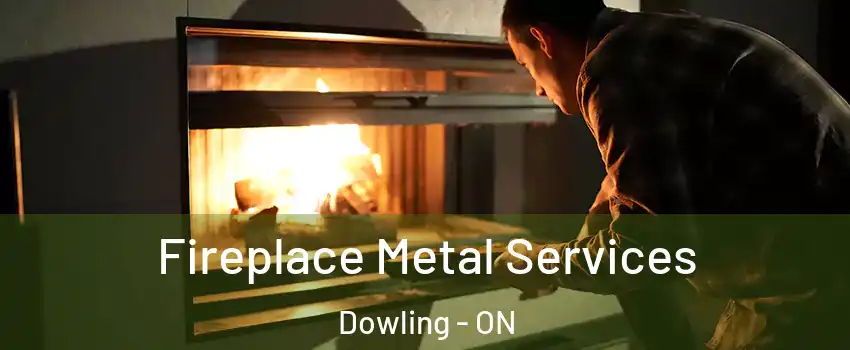 Fireplace Metal Services Dowling - ON