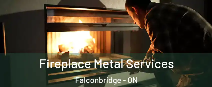 Fireplace Metal Services Falconbridge - ON
