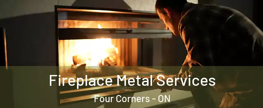 Fireplace Metal Services Four Corners - ON
