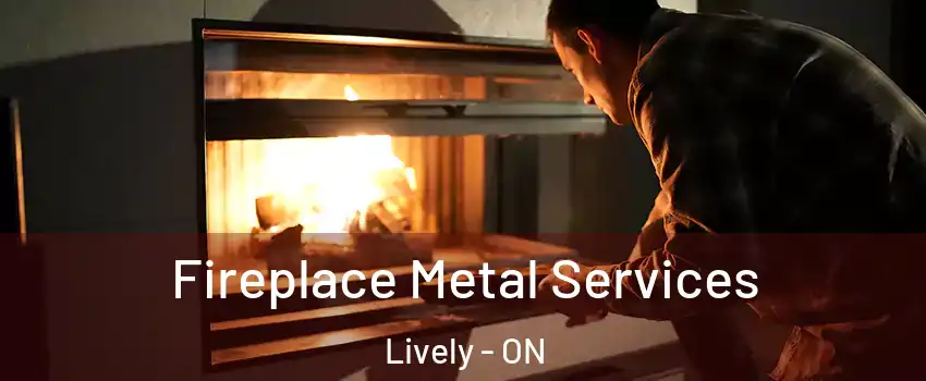 Fireplace Metal Services Lively - ON
