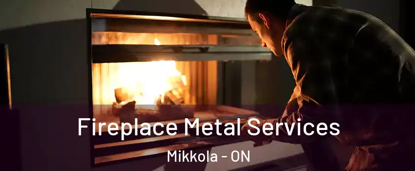 Fireplace Metal Services Mikkola - ON