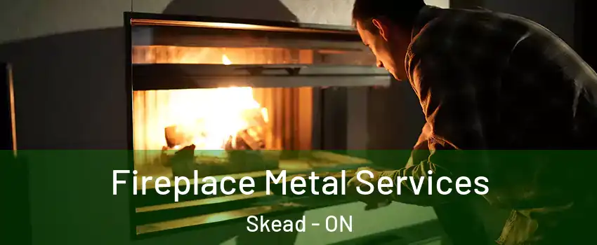 Fireplace Metal Services Skead - ON