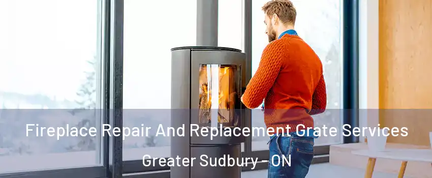  Fireplace Repair And Replacement Grate Services Greater Sudbury - ON