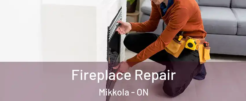  Fireplace Repair Mikkola - ON
