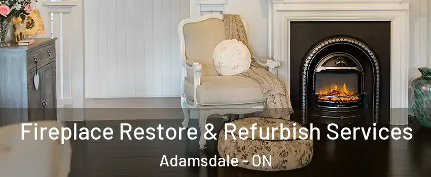  Fireplace Restore & Refurbish Services Adamsdale - ON