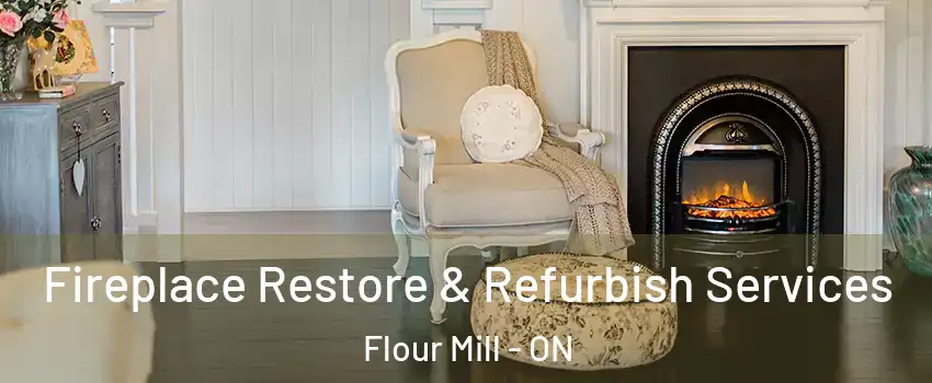 Fireplace Restore & Refurbish Services Flour Mill - ON