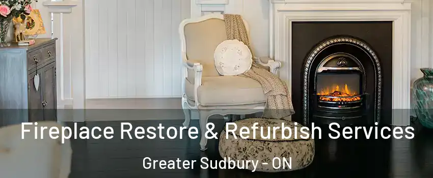 Fireplace Restore & Refurbish Services Greater Sudbury - ON