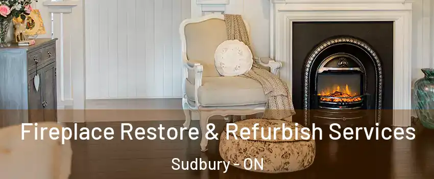 Fireplace Restore & Refurbish Services Sudbury - ON